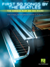 Load image into Gallery viewer, FIRST 50 SONGS BY THE BEATLES YOU SHOULD PLAY ON THE PIANO
