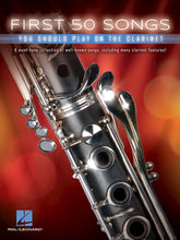 Load image into Gallery viewer, FIRST 50 SONGS YOU SHOULD PLAY ON THE CLARINET
