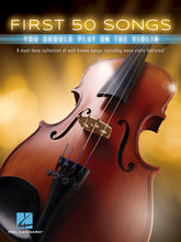 Load image into Gallery viewer, FIRST 50 SONGS YOU SHOULD PLAY ON THE VIOLIN
