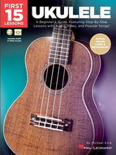 Load image into Gallery viewer, First 15 Lessons – Ukulele A Beginner's Guide, Featuring Step-By-Step Lessons with Audio, Video, and Popular Songs!-(6718186651842)
