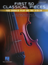 Load image into Gallery viewer, FIRST 50 CLASSICAL PIECES YOU SHOULD PLAY ON THE VIOLIN-(6897550917826)
